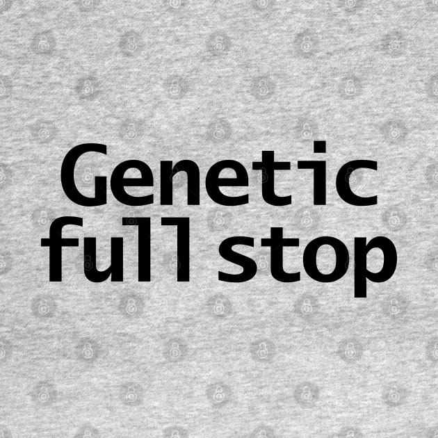 Genetic Full Stop Typography Black by ellenhenryart